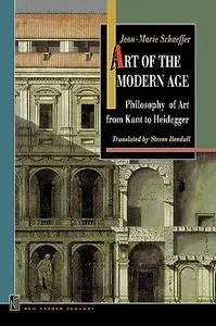 Art of the Modern Age: Philosophy of Art from Kant to Heidegger (New French Thought Series)