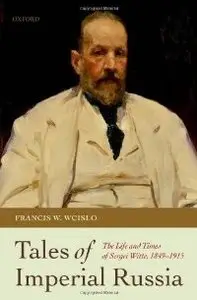 Tales of Imperial Russia: The Life and Times of Sergei Witte, 1849-1915