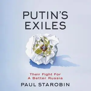 Putin's Exiles: Their Fight for a Better Russia [Audiobook]