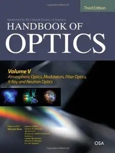 Handbook of Optics, Volume V: Atmospheric Optics, Modulators, Fiber Optics, X-Ray and Neutron Optics (Repost)