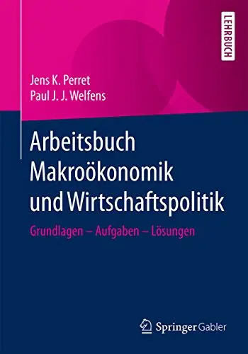 Arbeitsbuch Makroökonomik und Wirtschaftspolitik: Grundlagen - Aufgaben - Lösungen (Repost)