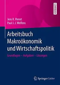 Arbeitsbuch Makroökonomik und Wirtschaftspolitik: Grundlagen - Aufgaben - Lösungen (Repost)