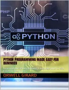 Python Programming Made Easy for Dummies: Learning this Programming Language with Great Ease for Beginners