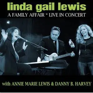 Linda Gail Lewis, Annie Marie Lewis & Danny B. Harvey - A Family Affair (Live in Concert) (2017)