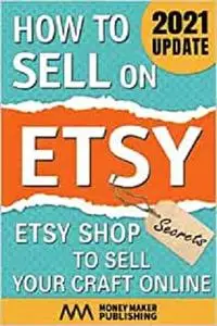 How to Sell on Etsy: Etsy Shop Secrets to Sell Your Craft Online (How to Sell Online for Profit)