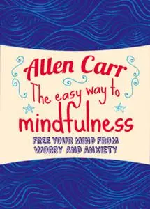 «The Easy Way to Mindfulness» by Allen Carr