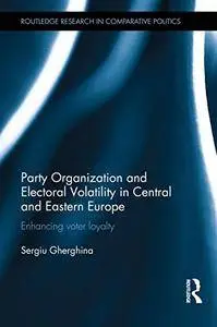 Party Organization and Electoral Volatility in Central and Eastern Europe: Enhancing voter loyalty (Repost)