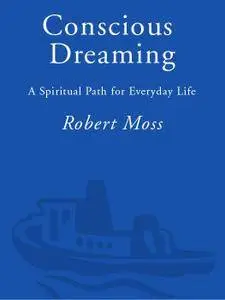 Conscious Dreaming: A Spiritual Path for Everyday Life