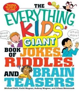 «The Everything Kids' Giant Book of Jokes, Riddles, and Brain Teasers» by Michael Dahl,Kathi Wagner,Aubrey Wagner,Aileen