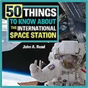 50 Things To Know About the International Space Station (The Beginner's Guide to Space)