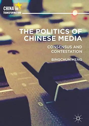 The Politics of Chinese Media: Consensus and Contestation (China in Transformation) (Repost)