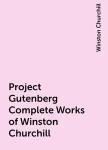 «Project Gutenberg Complete Works of Winston Churchill» by Winston ...