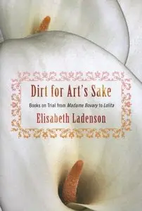 Dirt for Art's Sake: Books on Trial from Madame Bovary to Lolita (Repost)