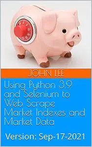 Using Python 3.9 and Selenium to Web Scrape Market Indexes and Market Data: Version