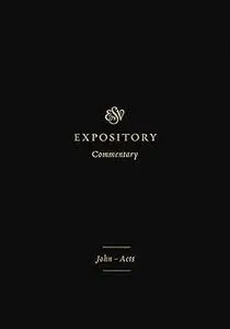 ESV Expository Commentary: John–Acts