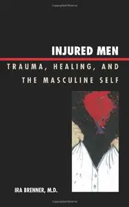 Injured Men: Trauma, Healing, and the Masculine Self (Repost)