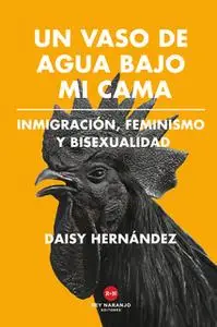 «Un vaso de agua bajo mi cama» by Daisy Hernández