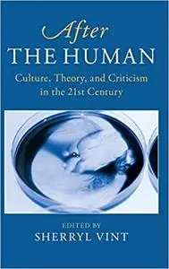 After the Human: Culture, Theory and Criticism in the 21st Century