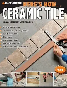 Black & Decker Here's How...Ceramic Tile: Easy, Elegant Makeovers
