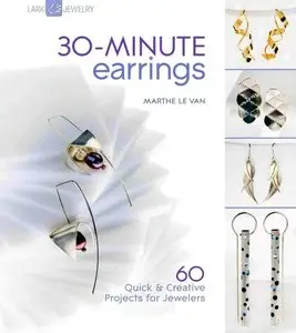 30-Minute Earrings: 60 Quick & Creative Projects for Jewelers