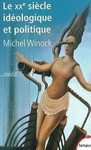 Michel Winock, "Le XXe siècle idéologique et politique"
