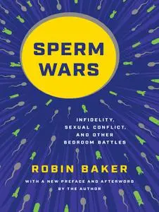 Sperm Wars: Infidelity, Sexual Conflict, and Other Bedroom Battles