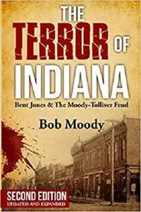 The Terror Of Indiana: Bent Jones & The Moody-Tolliver Feud Second Edition