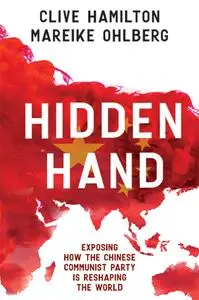 Hidden Hand: Exposing how the Chinese Communist Party is reshaping the world