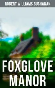 «Foxglove Manor» by Robert Buchanan