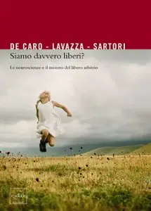 M. De Caro - Siamo davvero liberi? Le neuroscienze e il mistero del libero arbitrio