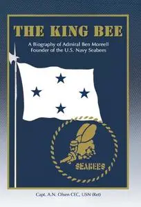 The King Bee: A Biography of Admiral Ben Moreell