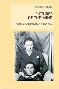 Pictures of the Mind: Surrealist Photography and Film
