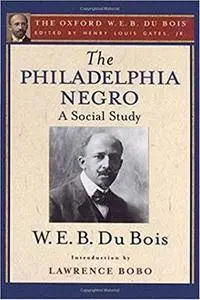 The Philadelphia Negro: A Social Study (The Oxford W. E. B. Du Bois)