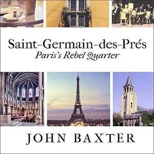 Saint-Germain-des-Pres: Paris's Rebel Quarter: Great Parisian Neighborhoods Series, Book 1 [Audiobook]