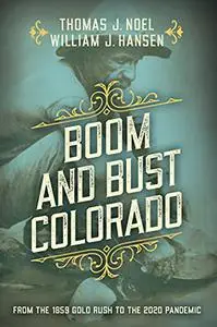 Boom and Bust Colorado: From the 1859 Gold Rush to the 2020 Pandemic