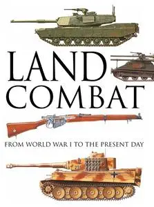 Land Combat: From World War I to the Present Day