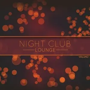 Various Artists - Night Club Lounge, Vol. 1: Selection of Finest Soulful Smooth Jazz, Lounge and Chill out Tunes (2015)