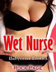 «Wet Nurse: Babysitter Erotica» by Rock Page