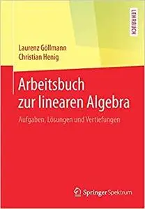 Arbeitsbuch zur linearen Algebra: Aufgaben, Lösungen und Vertiefungen (Repost)