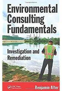 Environmental Consulting Fundamentals: Investigation and Remediation [Repost]