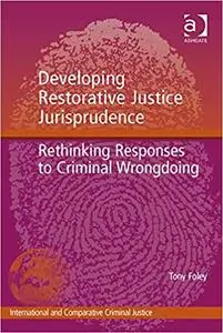 Developing Restorative Justice Jurisprudence: Rethinking Responses to Criminal Wrongdoing