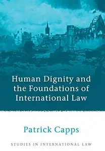 Human Dignity and the Foundations of International Law [Repost]