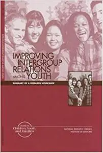 Improving Intergroup Relations Among Youth: Summary of a Research Workshop