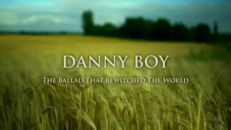 BBC - Danny Boy: The Ballad That Bewitched the World (2013)