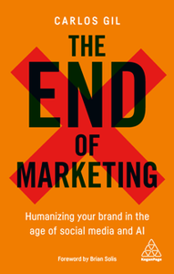 The End of Marketing : Humanizing Your Brand in the Age of Social Media and AI