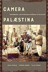 Camera Palaestina: Photography and Displaced Histories of Palestine (Volume 5)