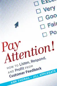 Pay Attention!: How to Listen, Respond, and Profit from Customer Feedback (repost)
