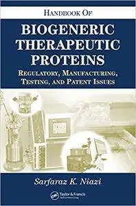 Handbook of Biogeneric Therapeutic Proteins: Regulatory, Manufacturing, Testing, and Patent Issues