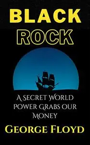 Blackrock: A Secret World Power Grabs our Money
