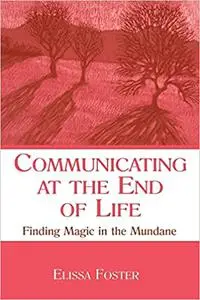 Communicating at the End of Life: Finding Magic in the Mundane